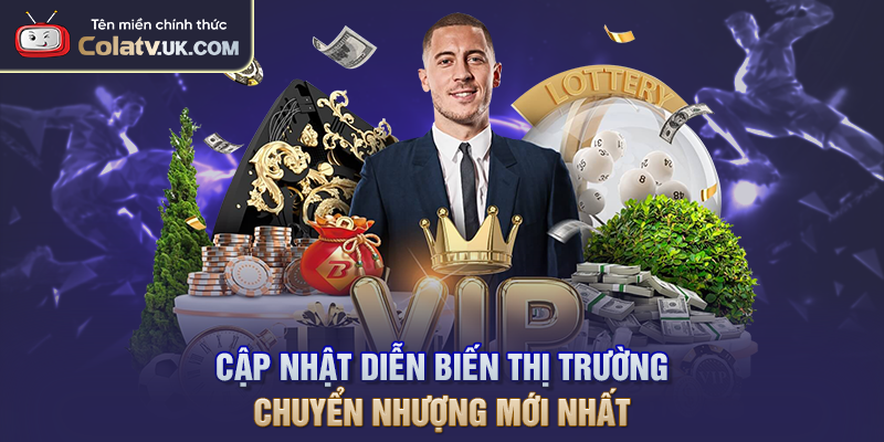 Cập nhật diễn biến thị trường chuyển nhượng mới nhất