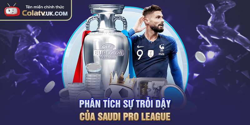 Phân tích sự trỗi dậy của Saudi Pro League